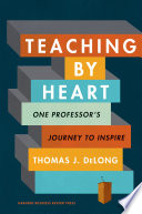 Teaching by heart : one professor's journey to inspire /