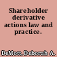 Shareholder derivative actions law and practice.