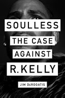 Soulless : the case against R. Kelly /