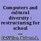 Computers and cultural diversity : restructuring for school success /