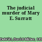 The judicial murder of Mary E. Surratt