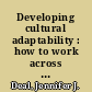 Developing cultural adaptability : how to work across differences /