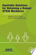 Equitable solutions for retaining a robust STEM workforce : beyond best practices /