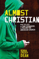 Almost Christian : what the faith of our teenagers is telling the American church /