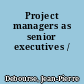 Project managers as senior executives /