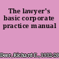 The lawyer's basic corporate practice manual