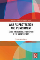 War as protection and punishment : armed military interventions at the 'end of history' /