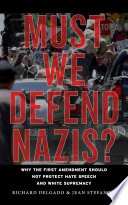 Must we defend Nazis? : why the First Amendment should not protect hate speech and White supremacy /