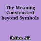 The Meaning Constructed beyond Symbols