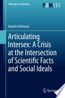 Articulating intersex a crisis at the intersection of scientific facts and social ideals /