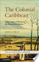 The colonial Caribbean : landscapes of power in plantation system /