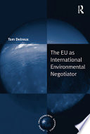 The EU as international environmental negotiator /