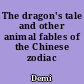 The dragon's tale and other animal fables of the Chinese zodiac /