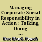 Managing Corporate Social Responsibility in Action : Talking, Doing and Measuring.