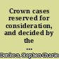 Crown cases reserved for consideration, and decided by the judges of England /