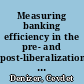 Measuring banking efficiency in the pre- and post-liberalization environment evidence from the Turkish banking system /