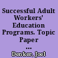 Successful Adult Workers' Education Programs. Topic Paper No. 4