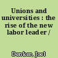 Unions and universities : the rise of the new labor leader /