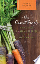 The carrot purple and other curious stories of the food we eat /