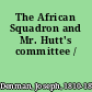 The African Squadron and Mr. Hutt's committee /