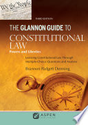 The Glannon guide to constitutional law powers and liberties : learning constitutional law through multiple-choice questions and analysis /