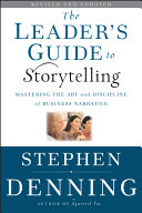 The leader's guide to storytelling : mastering the art and discipline of business narrative /