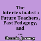 The Intertextualist : Future Teachers, Past Pedagogy, and Dedifferentiation in Multicultural Education /