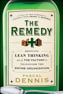 The Remedy : Bringing Lean Thinking Out of the Factory to Transform the Entire Organization.