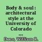 Body & soul : architectural style at the University of Colorado at Boulder /