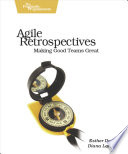 Agile retrospectives : making good teams great /