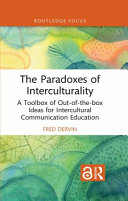The paradoxes of interculturality : a toolbox of out-of-the-box ideas for intercultural communication education /