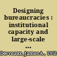 Designing bureaucracies : institutional capacity and large-scale problem solving /