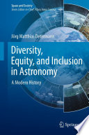 Diversity, equity, and inclusion in astronomy : a modern history /