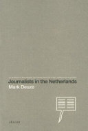 Journalists in the Netherlands : an analysis of the people, the issues and the (inter-)national environment /