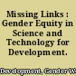 Missing Links : Gender Equity in Science and Technology for Development.