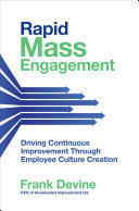 Rapid mass engagement ; driving continuous improvement through employee culture creation /