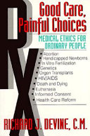 Good care, painful choices : medical ethics for ordinary people /