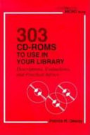 303 CD-ROMs to use in your library : descriptions, evaluations, and practical advice /