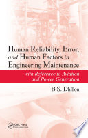 Human reliability, error, and human factors in engineering maintenance : with reference to aviation and power generation /