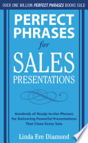 Perfect phrases for sales presentations : hundreds of ready-to-use phrases for delivering powerful presentations that close every sale /