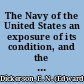 The Navy of the United States an exposure of its condition, and the causes of its failure, contained in a speech delivered to a jury in the Supreme Court of the District of Columbia, before Chief-Justice Carter /