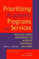 Prioritizing academic programs and services : reallocating resources to achieve strategic balance /