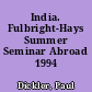 India. Fulbright-Hays Summer Seminar Abroad 1994 (India)