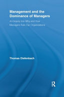 Management and the dominance of managers an inquiry into why and how managers rule our organizations /