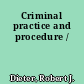Criminal practice and procedure /