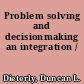 Problem solving and decisionmaking an integration /