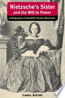 Nietzsche's sister and The will to power : a biography of Elisabeth Förster-Nietzsche /
