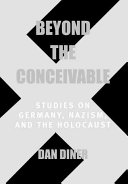 Beyond the conceivable : studies on Germany, Nazism, and the Holocaust /