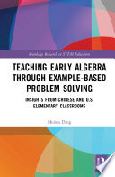 Teaching early algebra through example-based problem solving insights from Chinese and U.S. elementary classrooms /