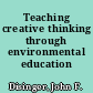 Teaching creative thinking through environmental education
